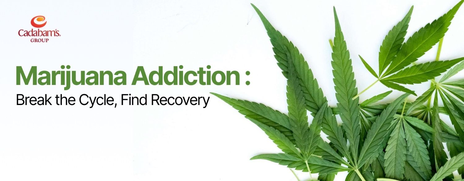 Marijuana Addiction: Symptoms, Side-Effects and Treatment