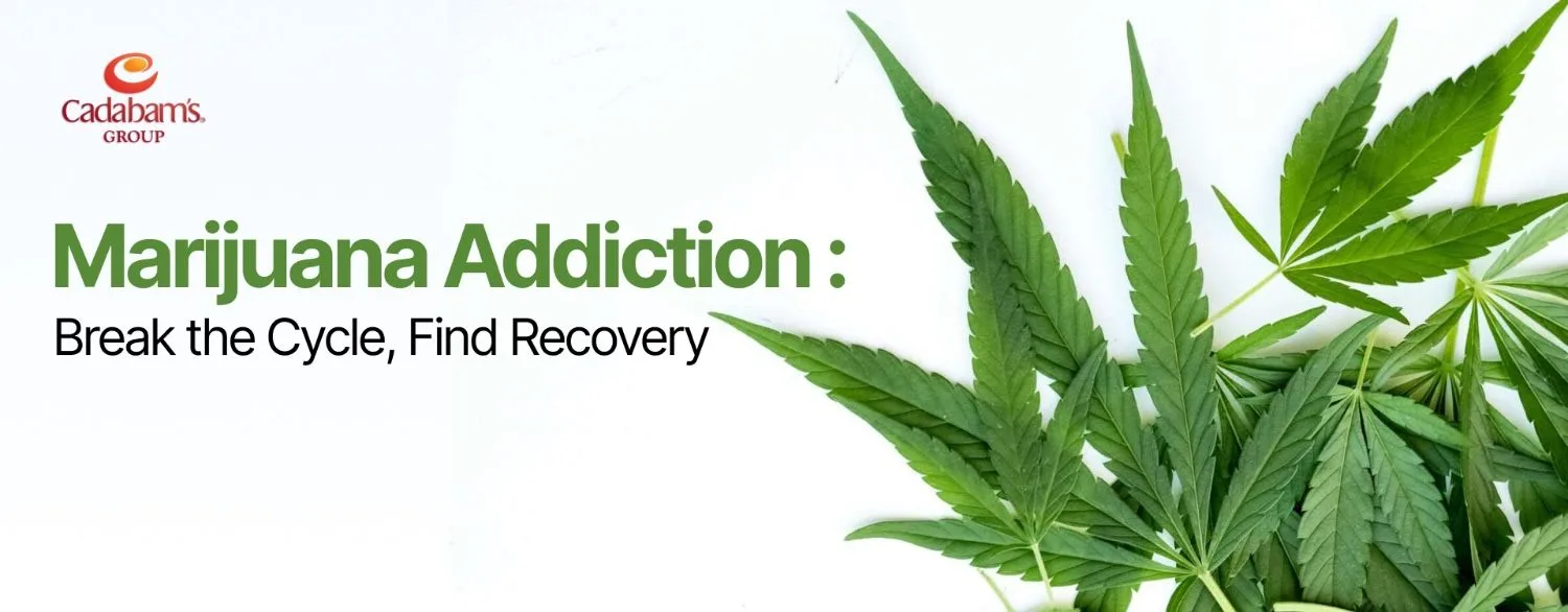 Marijuana Addiction: Symptoms, Side-Effects and Treatment