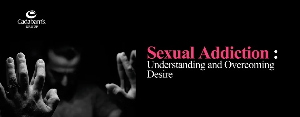 Understanding Sexual Addiction: Causes, Symptoms & Treatment